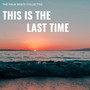 This is the Last Time (Radio Edit)