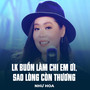 LK Buồn Làm Chi Em Ơi, Sao Lòng Còn Thương