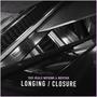 Longing / Closure