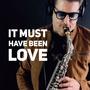 It Must Have Been Love (Sax Cover)