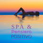 Spa & Pensiero Positivo - Musica Rilassante per Trovare la Pace Interiore dei Sensi