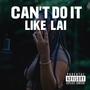 Can't Do It Like Lai (Explicit)