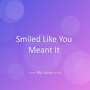 Smiled Like You Meant It