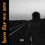 How Far We Are (Explicit)