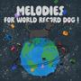 Melodies for World Record Dog (Explicit)