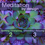 Meditation By Design 2: Uplifting & 3: Unwinding