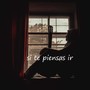 si te piensas ir