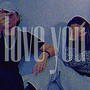 I Love You (Explicit)