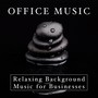 Office Music - Relaxing Background Music for Businesses