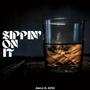 sippin' on it (Explicit)