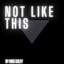 Not Like This (Explicit)