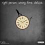 right. person. wrong. time. deluxe. (Explicit)