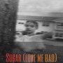 Sugar (Love Me Bad)