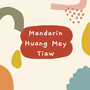 Mandarin Huang Mey Tiaw