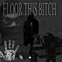 FLOOR THIS ***** (Explicit)