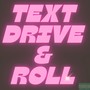 TEXT DRIVE & ROLL (Explicit)