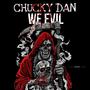 We Evil (feat. Chucky Dan)