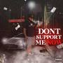 Don’t Support Me Now (Explicit)