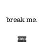 break me. (Explicit)