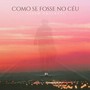 Como Se Fosse No Céu