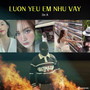 LUÔN YÊU EM NHƯ VẬY