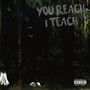 You Reach I Teach (Explicit)