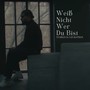 Weiß nicht wer du bist