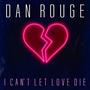 I Can't Let Love Die