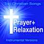Prayer + Relaxation - Top Christian Songs (Soothing Instrumental Versions)
