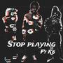 Stop playing (feat. K6) [Explicit]