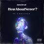 How about never? (feat. LaeCinco) [Explicit]