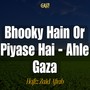Bhooky Hain Or Piyase Hai - Ahle Gaza