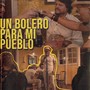 Un Bolero para Mi Pueblo