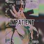 IMPATIENT (feat. Itz Micaiah & NHG Franks) [Explicit]