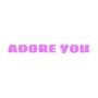 ADORE YOU (Explicit)