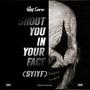 Shoot You In Your Face (SYIYF) [Explicit]