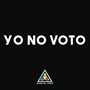 Yo No Voto (Explicit)