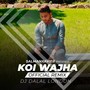 Koi Wajha - Official Remix