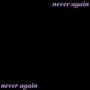 NEVER AGAIN (Explicit)