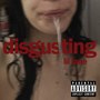 Disgusting (Explicit)