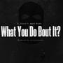 What You Do Bout it? (feat. Makk Blakk) [Radio Edit]