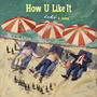 How U Like It (feat. Guilherme Lima)