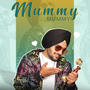 Mummy Mummy (feat. Yaad Gill)