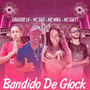 Bandido de Glock (feat. MC Saci & Mc Mika) [Explicit]