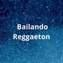 Bailando Reggaeton