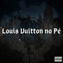 Louis Vuitton no Pé (Explicit)