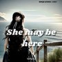 She may be here
