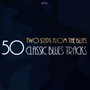 Two Steps from the Blues - 50 Classic Blues Tracks