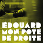 EDOUARD MON POTE DE DROITE