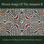 Woven Songs Of The Amazon II: A Ceremony Of Healing With The Shipibo Shamans